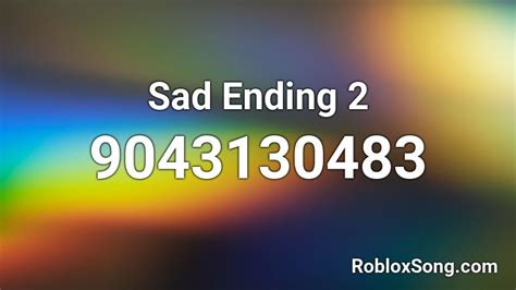 Sad Ending 2 Roblox Id Roblox Music Codes