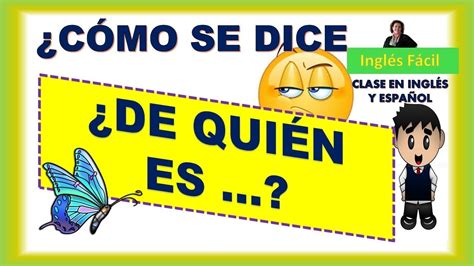 ¿cÓmo Se Dice De QuiÉn Es Explicado En InglÉs Y EspaÑol InglÉs