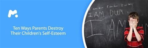 Ten Ways Parents Destroy Their Childrens Self Esteem
