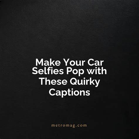 Updated Quirky Instagram Captions For Car Selfies Metromag