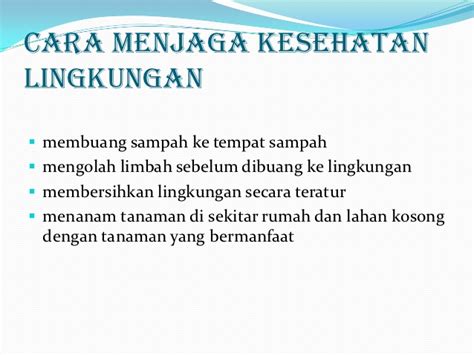 Rumah yang tidak sehat merupakan penyebab dari rendahnya taraf kesehatan jasmani dan rohani yang memudahkan terjangkitnya penyakit dan mengurangi daya kerja atau daya produktif seseorang. Concept Cara Menjaga Kelestarian Lingkungan Hidup Di ...