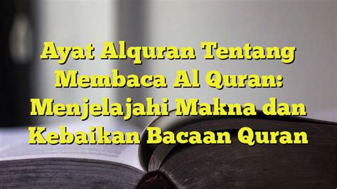 Ayat Alquran Tentang Membaca Al Quran Menjelajahi Makna Dan Kebaikan
