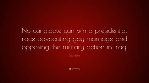 Dick Morris Quote “no Candidate Can Win A Presidential Race Advocating Gay Marriage And