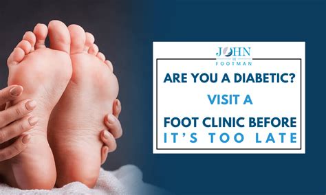 Are You A Diabetic Visit A Foot Clinic Before Its Too Late