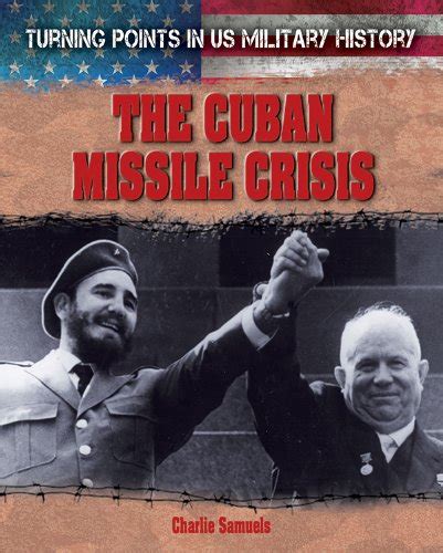 The Cuban Missile Crisis Turning Points In Us Military History
