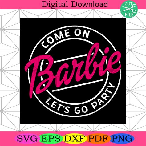 Some On Barbie Let S Go Party Svg Dxf Eps Png
