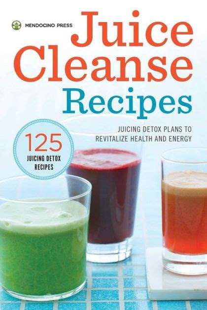 Juice Cleanse Recipes Juicing Detox Plans To Revitalize Health And Energy By Mendocino Press