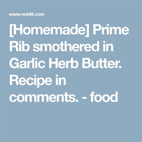 Prime rib is a tender, well marbled cut from the rib section. Homemade Prime Rib smothered in Garlic Herb Butter. Recipe in comments. - food | Herb butter ...