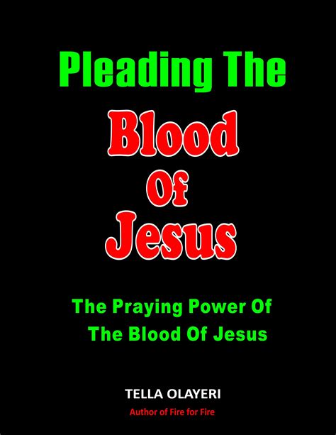 Pleading The Blood Of Jesus The Praying Power Of The Blood Of Jesus By