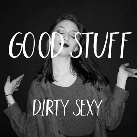 Good Stuff Dirty Sexy