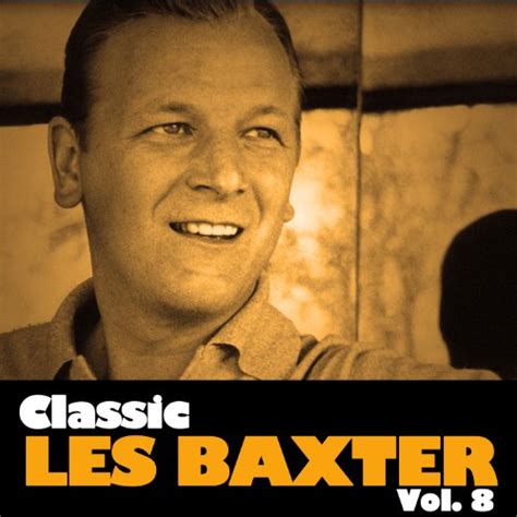 Classic Les Baxter Vol 8 By Les Baxter On Amazon Music Uk