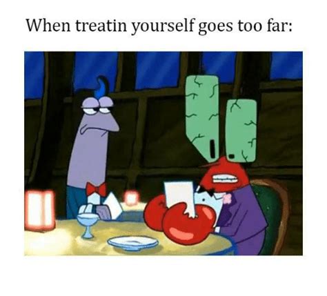 When Treatin Yourself Goes Too Far Funny Meme On Sizzle