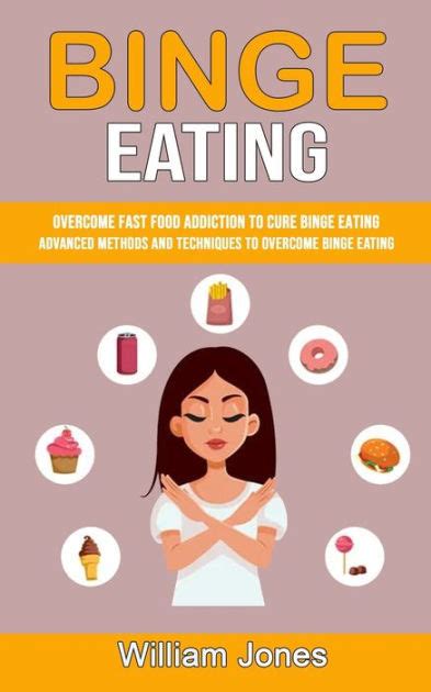 Binge Eating Overcome Fast Food Addiction To Cure Binge Eating