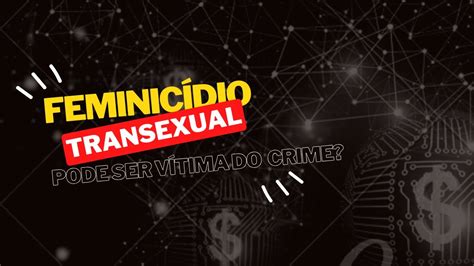 Transexual Pode Ser VÍtima De FeminicÍdio Youtube