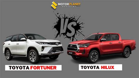 Toyota Fortuner Vs Toyota Hilux Which One Should You Choose