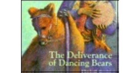 The Deliverance Of Dancing Bears By Elizabeth A Stanley