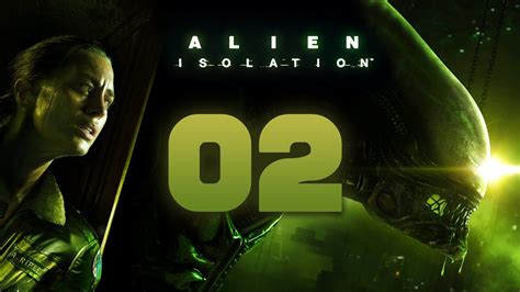 Alien Isolation Walkthrough Part 2 Gameplay Playthrough Lets Play