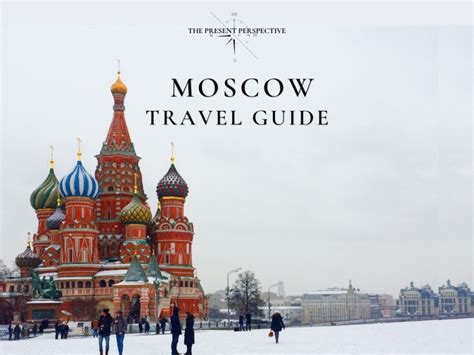 Moscow Travel Guide Best Things To Do More 2023