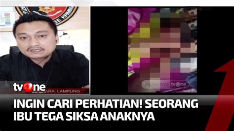 Motif Ibu Siksa Anak Kandung Di Lampung Utara Akip Tvone Youtube