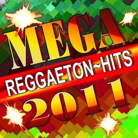 Reggaeton Mega Hits 2011 By Mega Hits On Amazon Music Uk