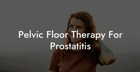 Pelvic Floor Therapy For Prostatitis Glutes Core Pelvic Floor