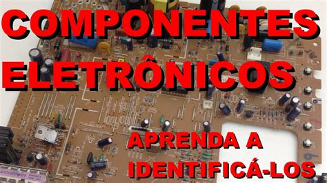Como Identificar Componentes EletrÔnicos Conheça Eletrônica 012