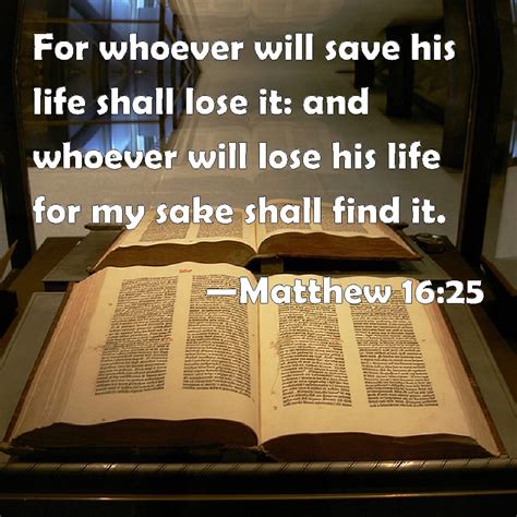 Matthew 1625 For Whoever Will Save His Life Shall Lose It And Whoever