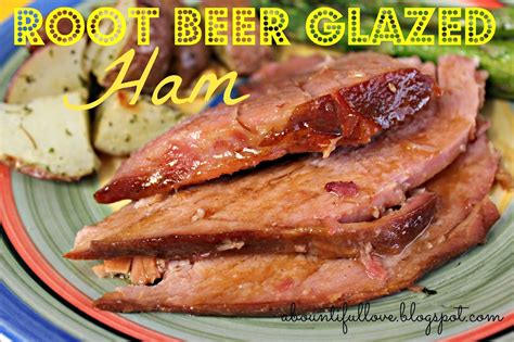 root beer glazed ham a bountiful love