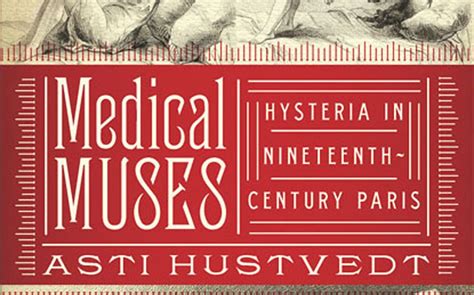 medical muses hysteria in nineteenth century paris by asti hustvedt review london evening