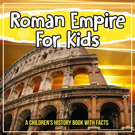 Roman Empire For Kids A Childrens History Book With Facts Ebook