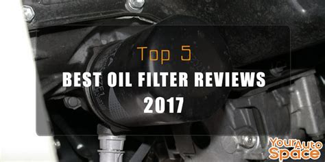 Top 5 Best Oil Filter And Buying Guide 2020 Your Auto Space