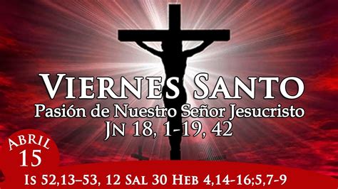 Viernes Santo Abril 15 De 2022 PasiÓn De Nuestro SeÑor Jesucristo Juan 18 119 42 Youtube