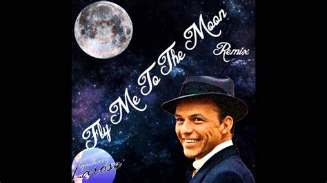 Frank Sinatra Fly Me To The Moon Remix Youtube