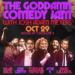 Tickets For The Goddamn Comedy Jam With Josh Adam Meyers Fortune Feimster Erik Griffin Brad