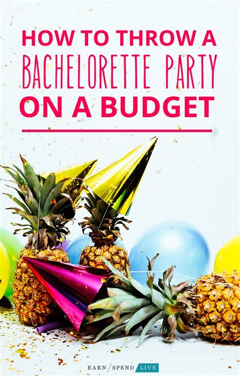 How To Throw A Bachelorette Party On A Budget Earn Spend Live Fun