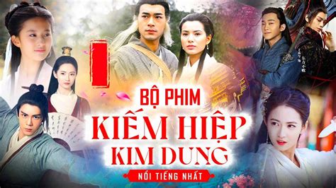 Top 5 Phim Kiếm Hiệp Kim Dung Hay Nổi Tiếng Nhất Vuidulichvn