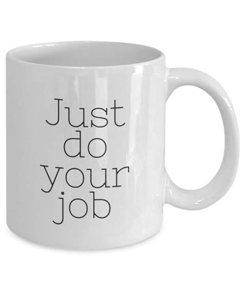 Just Do Your Job Coffee Mug Encouragement Mug Teen T Etsy