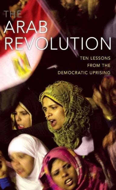 The Arab Revolution Ten Lessons From The Democratic Uprising By Jean