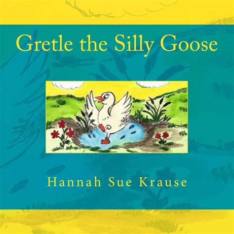 Gretle The Silly Goose By Hannah Sue Krause Barb Napier Paperback