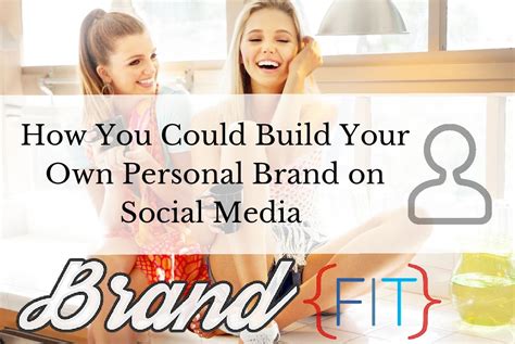 How To Build Your Own Personal Brand On Social Media The Right Way
