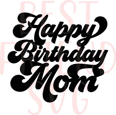 Happy Birthday Mom Svg Cake Topper Svg Birthday Cake Topper Etsy