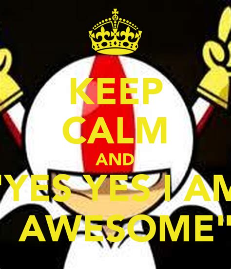 Free Download Keep Calm And Yes Yes I Am Awesome Keep Calm And Carry On