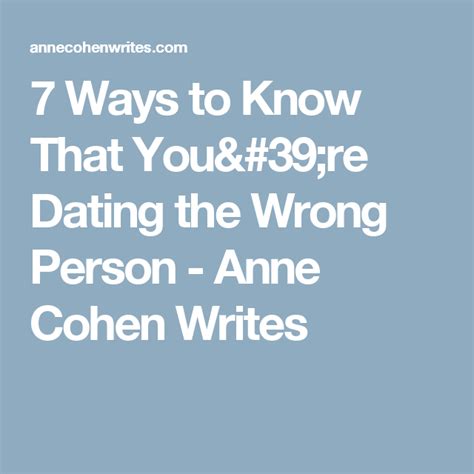 7 Ways To Know That Youre Dating The Wrong Person Anne Cohen Writes Wrong Person Anne