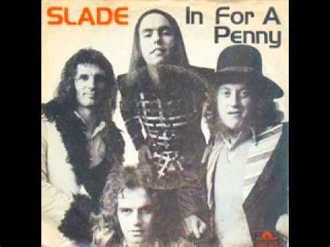 Come on in. by keenath january 17, 2008. Slade - In For A Penny - YouTube