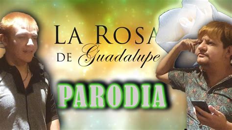 Parodia La Rosa De Guadalupe Orlandoblackie Youtube