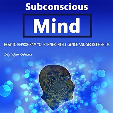 Subconscious Mind How To Reprogram Your Inner Intelligence