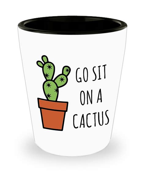 Go Sit On A Cactus Funny Rude Ceramic Shot Glass Cute But Rude