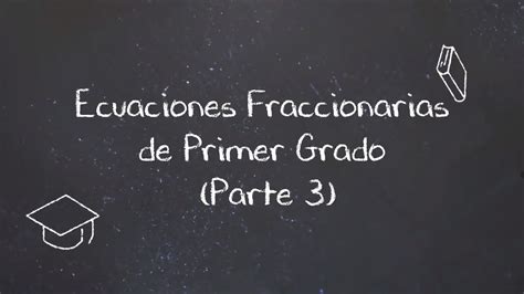 Ecuaciones Fraccionarias De Primer Grado Parte YouTube