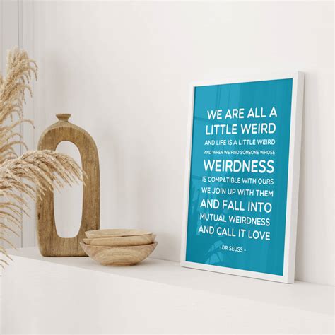 Dr Seuss We Are All A Little Weird Quote Print By Hope And Love
