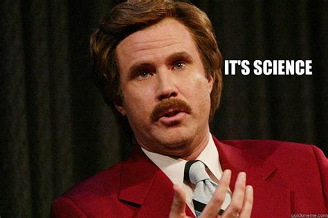 Its Science Clueless Ron Burgundy Quickmeme